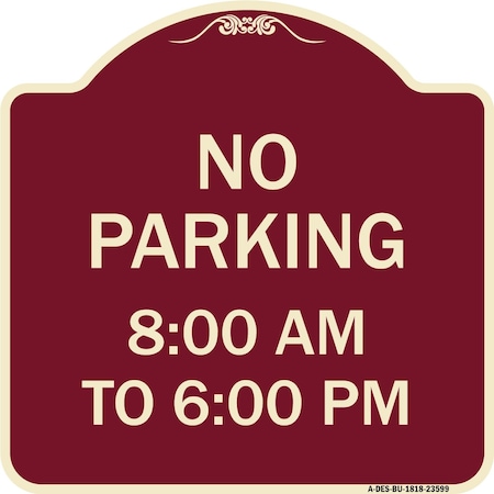 Signmission No Parking 8-00 Am to 6-00 Pm Heavy-Gauge Aluminum Architectural Sign, 18" x 18", BU-1818-23599 A-DES-BU-1818-23599